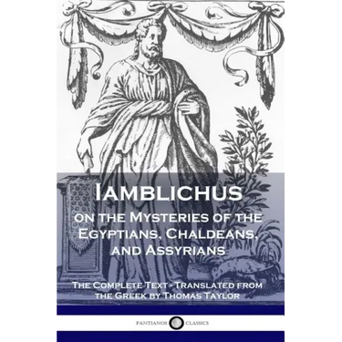 Iamblichus on the Mysteries of the Egyptians, Chaldeans, and Assyrians: The Complete Text