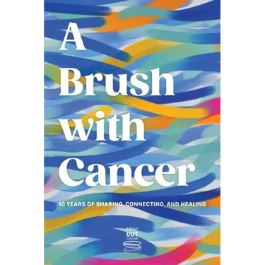 A Brush With Cancer; 10 Years of Sharing, Connecting and Healing