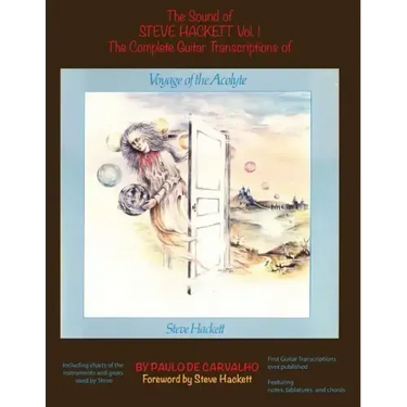 Voyage of the Acolyte: The Sound of Steve Hackett Vol. 1: In continuation of "The Sound of Steve Hackett: A Selection of Guitar Transcription