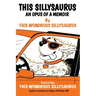 This Sillysaurus: An Opus of a Memoir