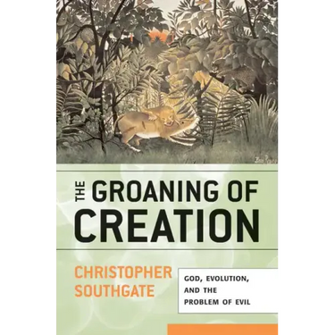 Groaning of Creation: God, Evolution, and the Problem of Evil