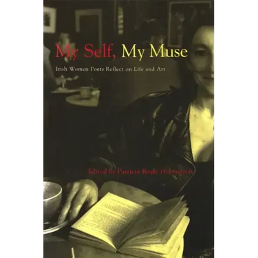 My Self, My Muse: Irish Women Poets Reflect on Life and Art