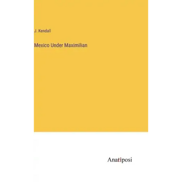 Mexico Under Maximilian
