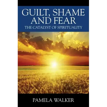 Guilt, Shame and Fear: The Catalyst of Spirituality