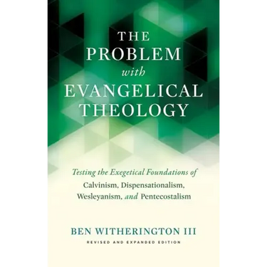 The Problem with Evangelical Theology: Testing the Exegetical Foundations of Calvinism, Dispensationalism, Wesleyanism, and Pentecostalism, Revised an
