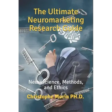 The Ultimate Neuromarketing Research Guide: Neuroscience, Methods, and Ethics