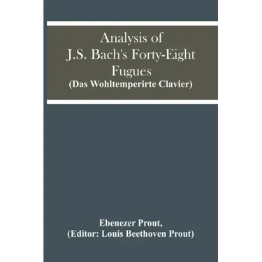 Analysis Of J.S. Bach'S Forty-Eight Fugues (Das Wohltemperirte Clavier)