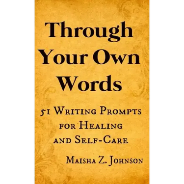 Through Your Own Words: 51 Writing Prompts for Healing and Self-Care