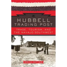 Hubbell Trading Post: Trade, Tourism, and the Navajo Southwest