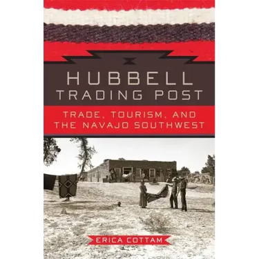 Hubbell Trading Post: Trade, Tourism, and the Navajo Southwest