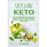 Vegan Keto: Vegan Diet and Intermittent Fasting for Rapid Weight Loss, Reset and Cleanse Your Body, Nutrion Guide for Beginners wi