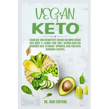 Vegan Keto: Vegan Diet and Intermittent Fasting for Rapid Weight Loss, Reset and Cleanse Your Body, Nutrion Guide for Beginners wi