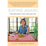 Eating Again: The Recipes That Healed Me