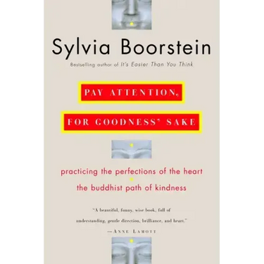 Pay Attention, for Goodness' Sake: The Buddhist Path of Kindness