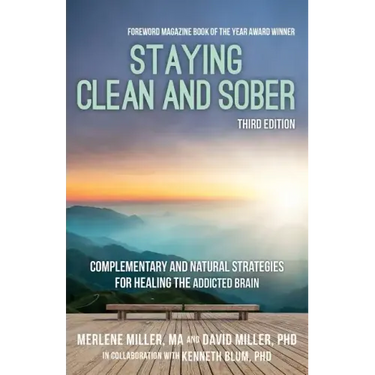 Staying Clean and Sober: Complementary and Natural Strategies for Healing the Addicted Brain (Third Edition)