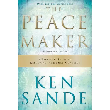 The Peacemaker: A Biblical Guide to Resolving Personal Conflict