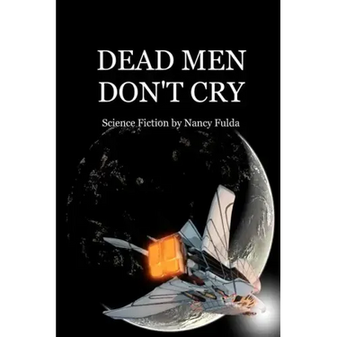 Dead Men Don't Cry: Science Fiction by Nancy Fulda
