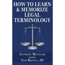 How to Learn & Memorize Legal Terminology: ... Using a Memory Palace Specfically Designed for the Law & Its Precedents