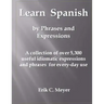 Learn Spanish by Phrases and Expressions: A collection of over 5,300 useful idiomatic expressions and phrases for every-day use
