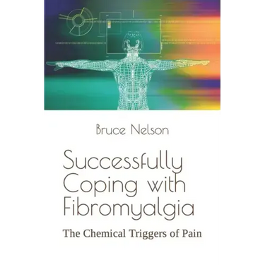 Successfully Coping with Fibromyalgia: The Chemical Triggers of Pain