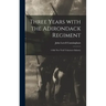 Three Years With the Adirondack Regiment: 118th New York Volunteers Infantry