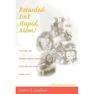 Retarded Isn't Stupid, Mom! Revised Edition