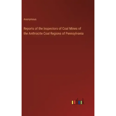 Reports of the Inspectors of Coal Mines of the Anthracite Coal Regions of Pennsylvania
