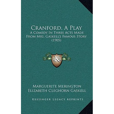 Cranford, A Play: A Comedy In Three Acts Made From Mrs. Gaskell's Famous Story (1905)