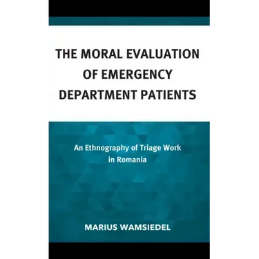 The Moral Evaluation of Emergency Department Patients: An Ethnography of Triage Work in Romania