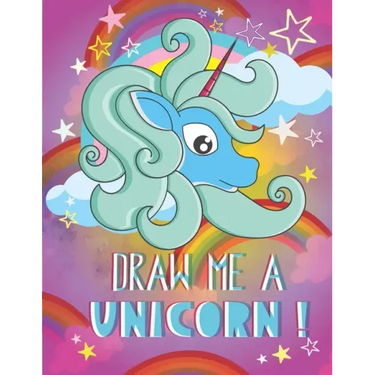 Draw me a unicorn: A step by step method to learn how to draw unicorns for kids age 5 to 12