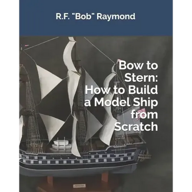 Bow to Stern: How to Build a Model Ship from Scratch