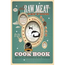 The Raw Meat Cat Food Cookbook: What Your Cat Wants to Eat Whether They Know It or Not