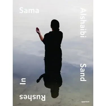 Sama Alshaibi: Sand Rushes in