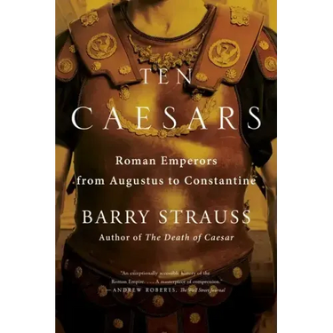 Ten Caesars: Roman Emperors from Augustus to Constantine