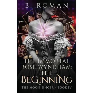 The Immortal Rose Wyndham: The Beginning