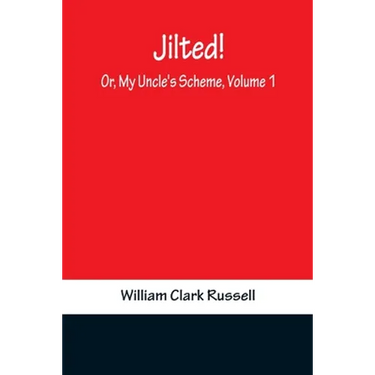 Jilted! Or, My Uncle's Scheme, Volume 1