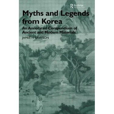 Myths and Legends from Korea: An Annotated Compendium of Ancient and Modern Materials