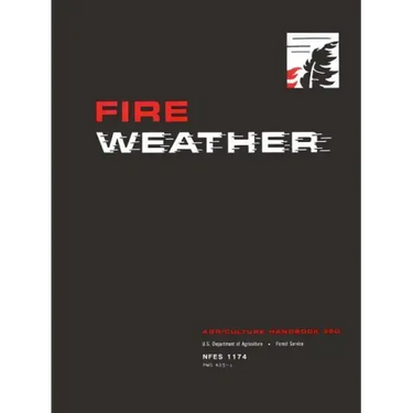 Fire Weather: A Guide for Application of Meteorological Information to Forest Fire Control Operations - Agriculture Handbook 360