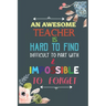 An Awesome Teacher Is Hard To Find Difficult To Part With & Impossible To Forget: Teacher Appreciation Gift, Teacher Thank You Gift, Teacher End of th
