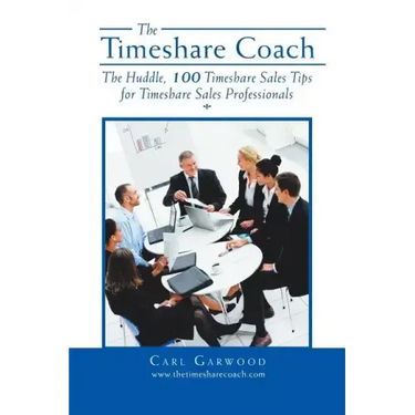 The Timeshare Coach: The Huddle, 100 Timeshare Sales Tips for Timeshare Sales Professionals