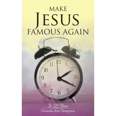 Make Jesus Famous Again: It Is Time