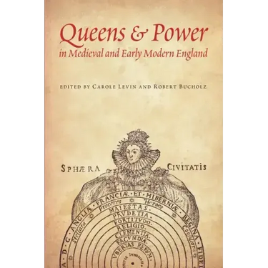 Queens & Power in Medieval and Early Modern England