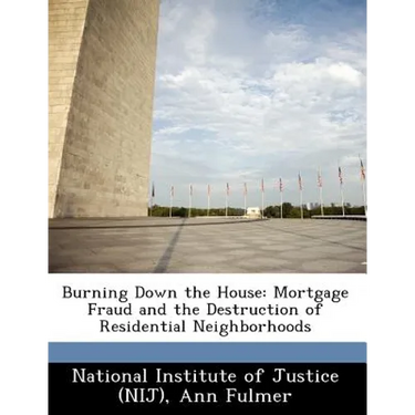 Burning Down the House: Mortgage Fraud and the Destruction of Residential Neighborhoods