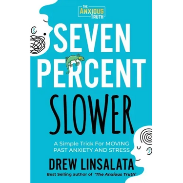 Seven Percent Slower - A Simple Trick For Moving Past Anxiety And Stress