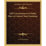 Self-Consciousness in Public How to Control Your Emotions