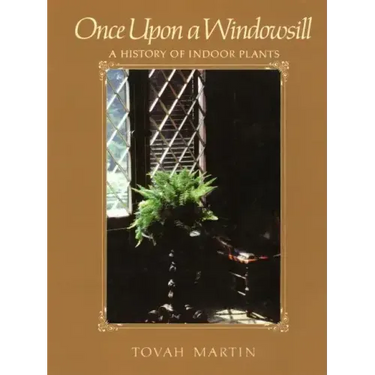 Once Upon a Windowsill: A History of Indoor Plants