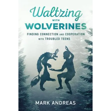 Waltzing with Wolverines: Finding Connection and Cooperation with Troubled Teens