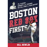 Boston Red Sox Firsts: The Players, Moments, and Records That Were First in Team History
