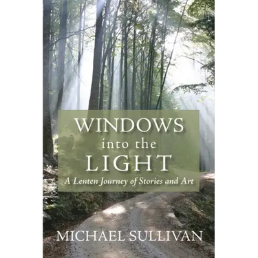 Windows Into the Light: A Lenten Journey of Stories and Art