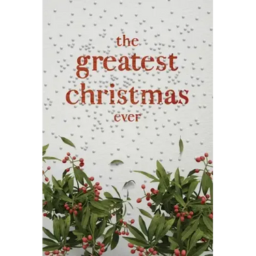 The Greatest Christmas Ever: A Treasury of Inspirational Ideas and Insights for an Unforgettable Christmas